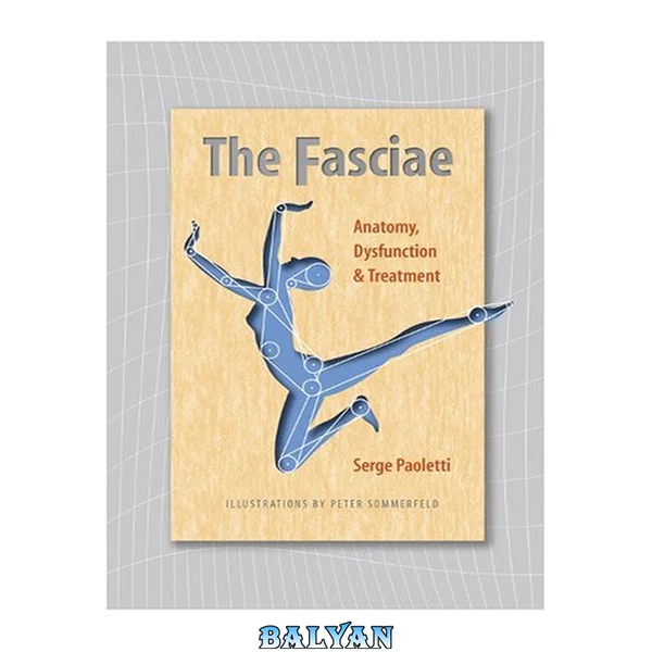 The Fasciae - Anatomy, Dysfunction and Treatment.