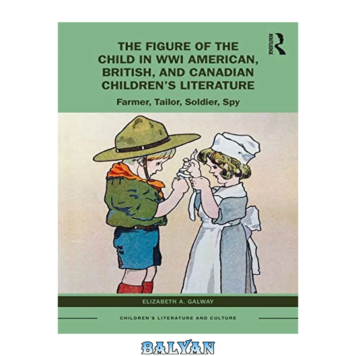 جلد کتاب The Figure of the Child in WWI American, British, and Canadian Children’s Literature : Farmer, Tailor, Soldier, Spy
