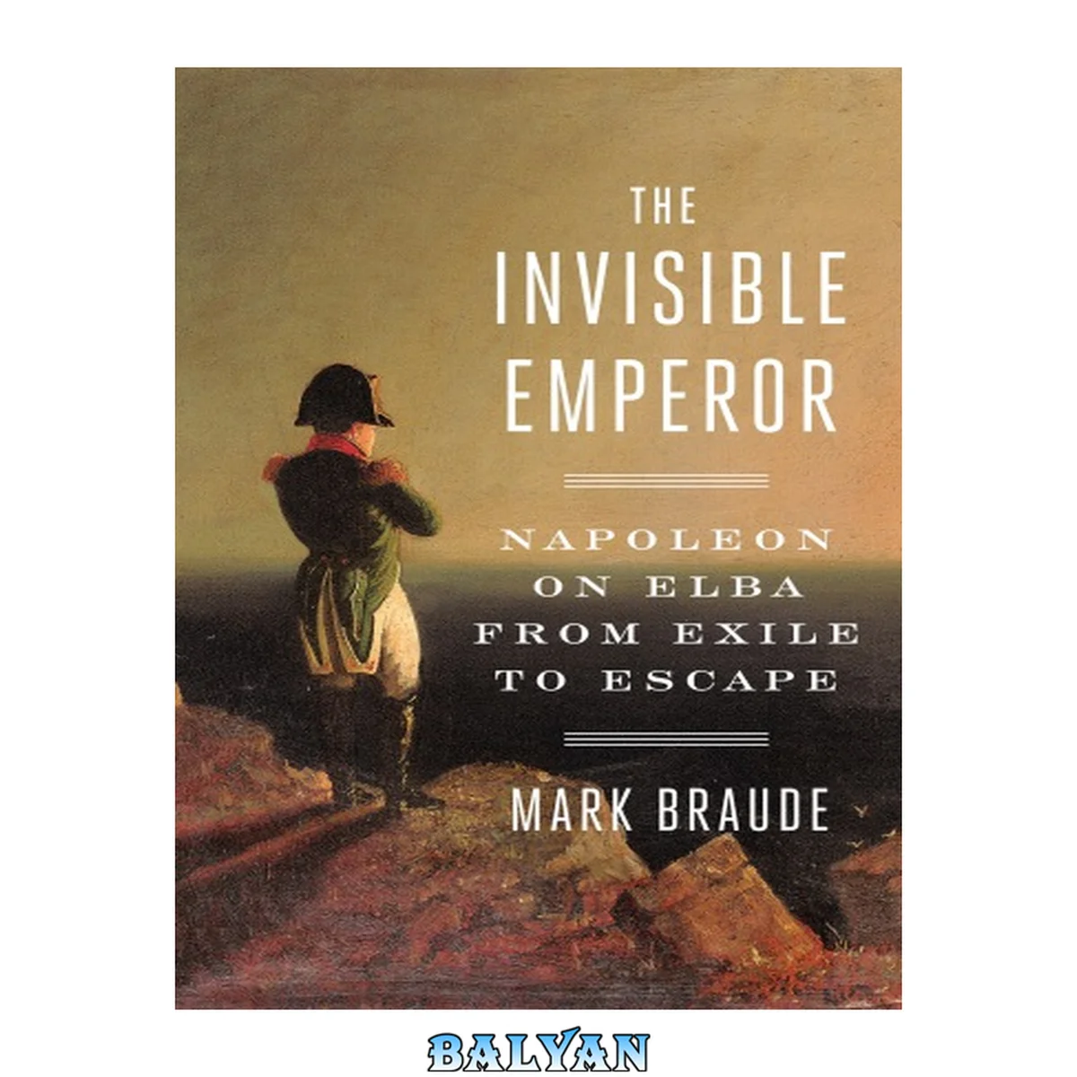 جلد کتاب The Invisible Emperor: Napoleon on Elba from Exile to Escape (PENGUIN US)