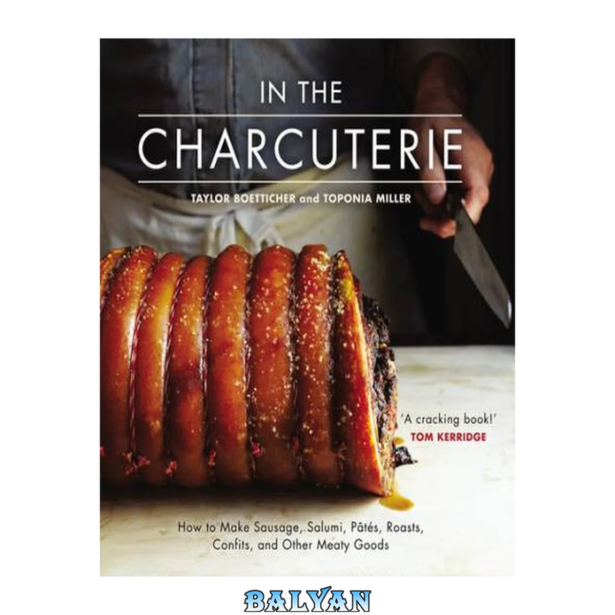 جلد کتاب In the Charcuterie: Making Sausage, Salumi, Pates, Roasts, Confits, and Other Meaty Goods