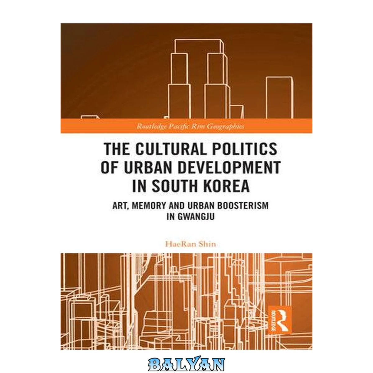 جلد کتاب The Cultural Politics of Urban Development in South Korea : Art, Memory and Urban Boosterism in Gwangju