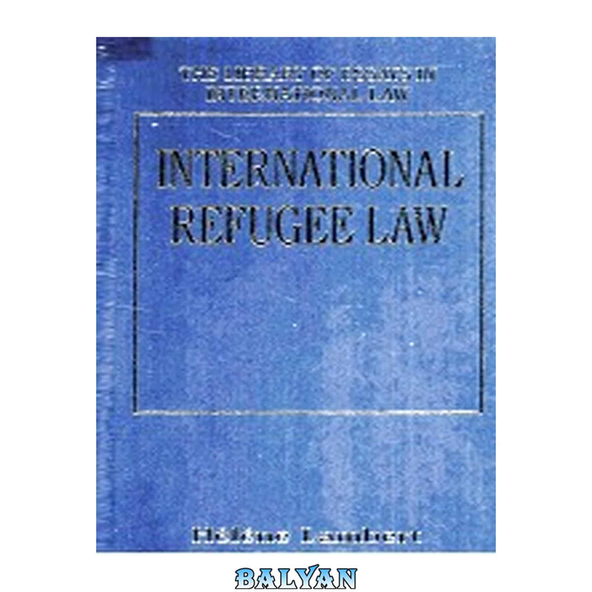 جلد کتاب International Refugee Law (the Library Of Essays In International Law)