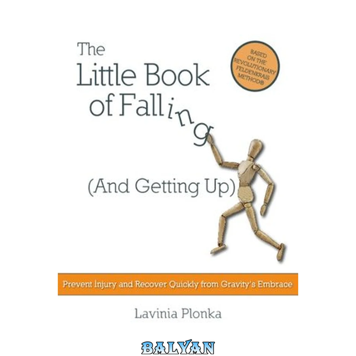 جلد کتاب The Little Book of Falling (and Getting Up): Prevent Injury and Recover Quickly From Gravity’s Embrace (Feldenkrais based)