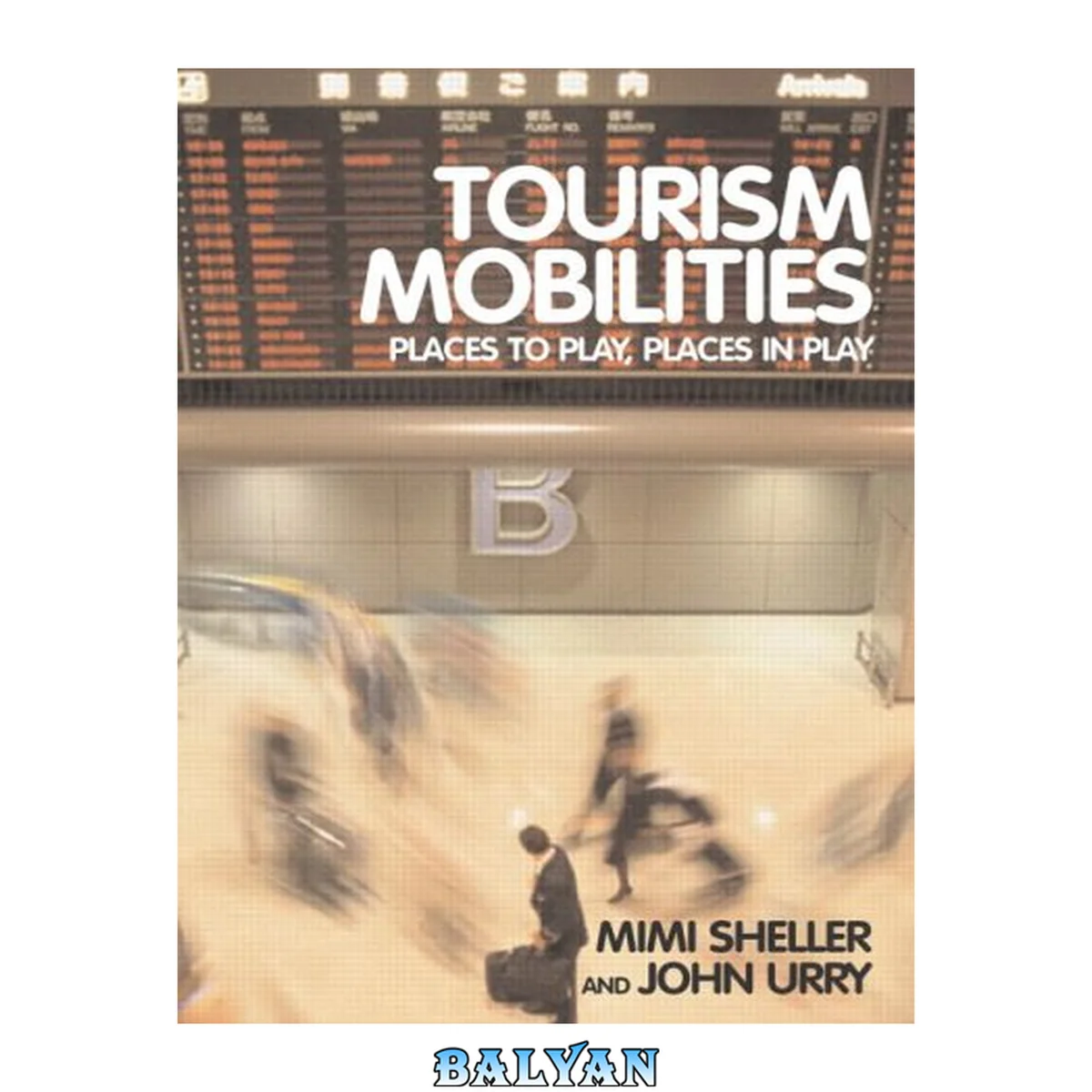 جلد کتاب TOURISM MOBILITIES: PLACES TO PLAY, PLACES IN PLAY; ED. BY MIMI SHELLER