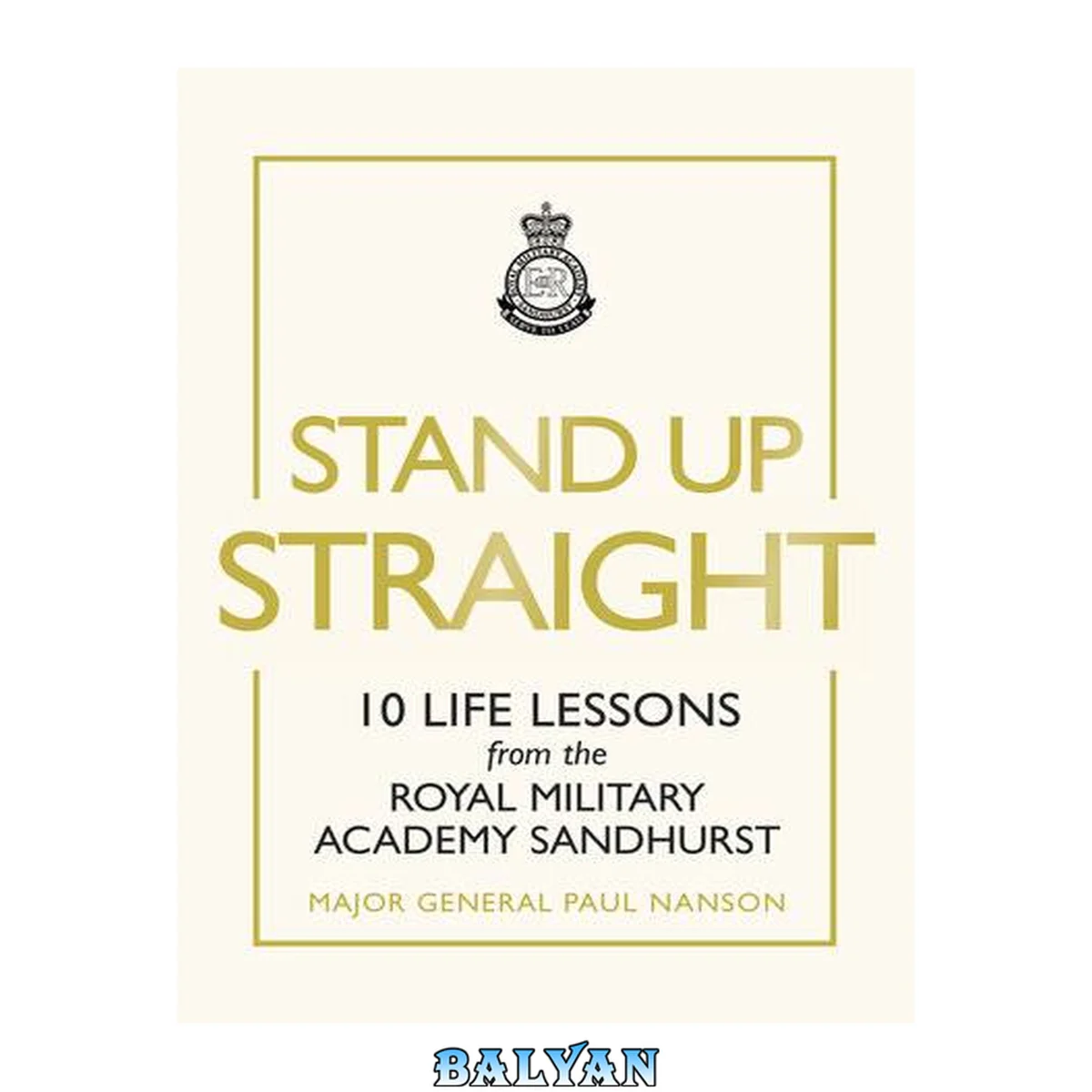 جلد کتاب Stand up straight : 10 life lessons from the Royal Military Academy Sandhurst