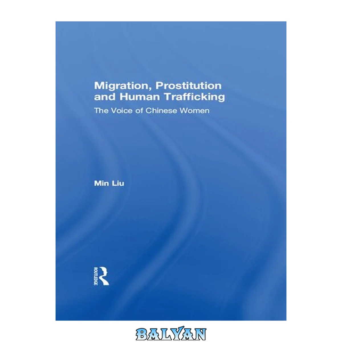 جلد کتاب Migration, prostitution, and human trafficking : the voice of Chinese women