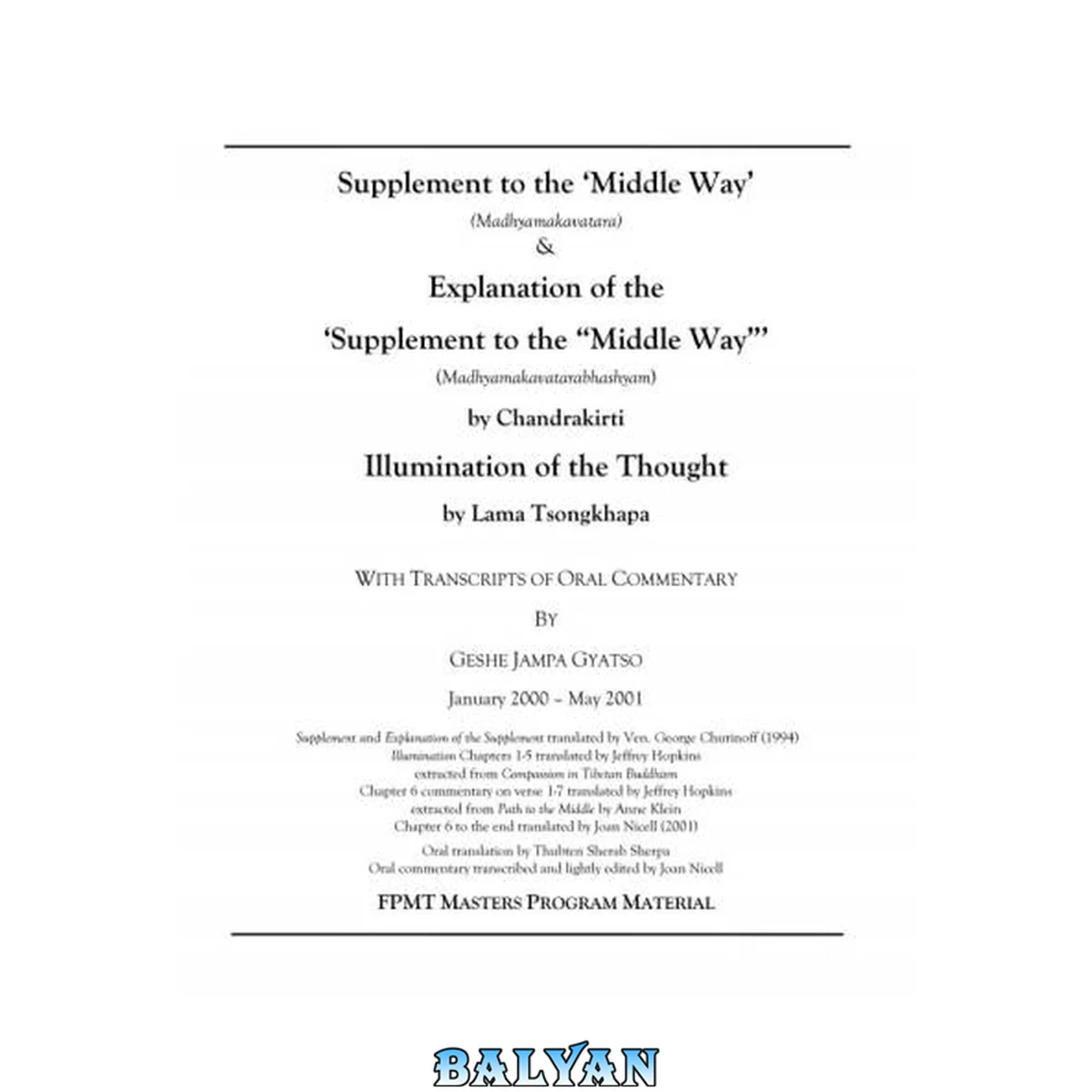 جلد کتاب Supplement to the ‘Middle Way’  (Madhyamakavatara)  &amp;  Explanation of the  ‘Supplement to the “Middle Way”’ (Madhyamakavatarabhashyam)  by Chandrakirti  Illumination of the Thought  by Lama Tsongkhapa  WITH TRANSCRIPTS OF ORAL COMMENTARY  BY  GESHE JAMPA