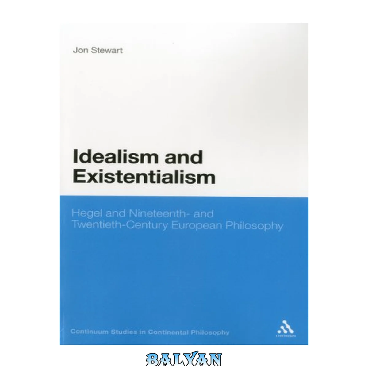 جلد کتاب Idealism and Existentialism: Hegel and Nineteenth- and Twentieth-Century European Philosophy (Continuum Studies in Continental Philosophy, 44)
