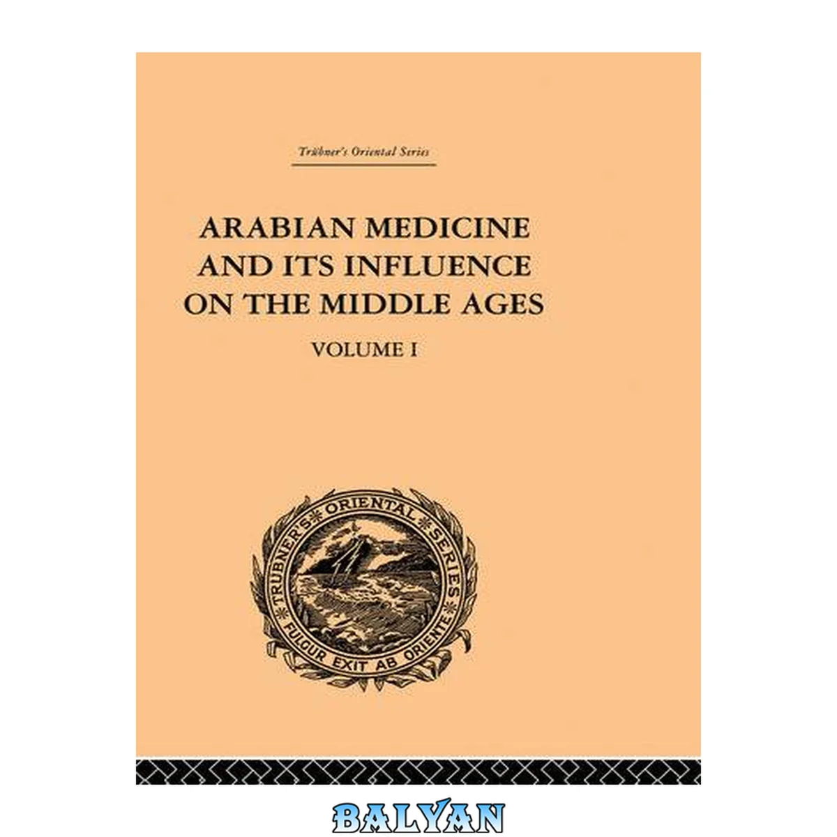 جلد کتاب Trübner's Oriental Series: Arabian Medicine And Its Influence On The Middle Ages: Volume I (trubner's Oriental Series) (volume 5)