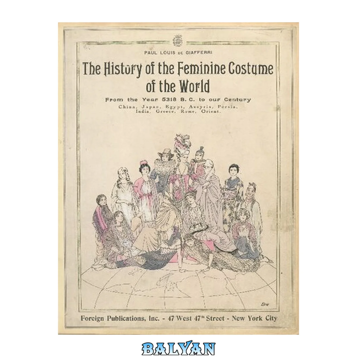 جلد کتاب The history of the feminine costume of the world : from the year 5318 B.C. to our century 1 &amp; 2