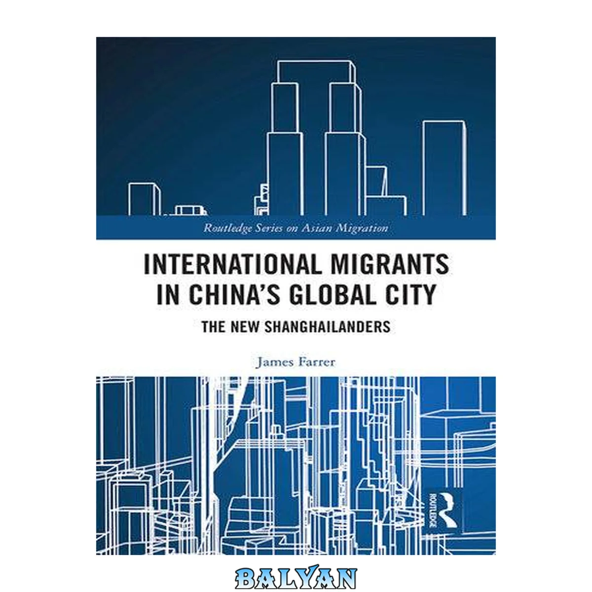 جلد کتاب International Migrants in China's Global City: The New Shanghailanders (Routledge Series on Asian Migration)