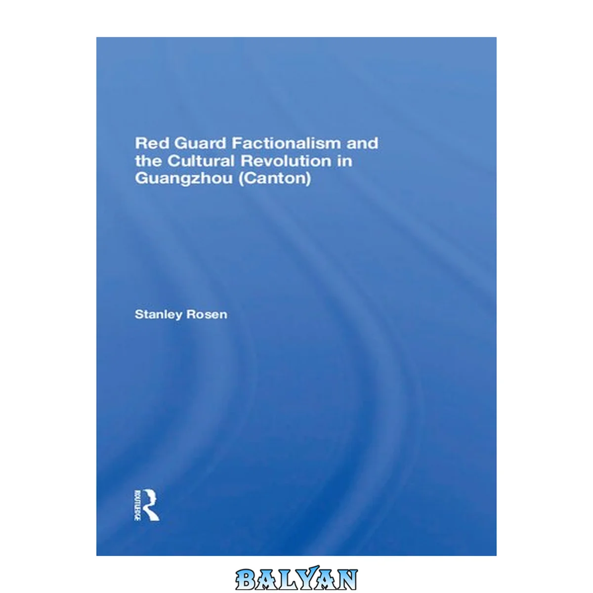 جلد کتاب Red Guard Factionalism And The Cultural Revolution In Guangzhou (canton) (Westview Replica Edition)