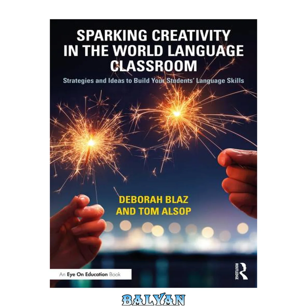 جلد کتاب SPARKING CREATIVITY IN THE WORLD LANGUAGE CLASSROOM : strategies and ideas to build your... students' language skills