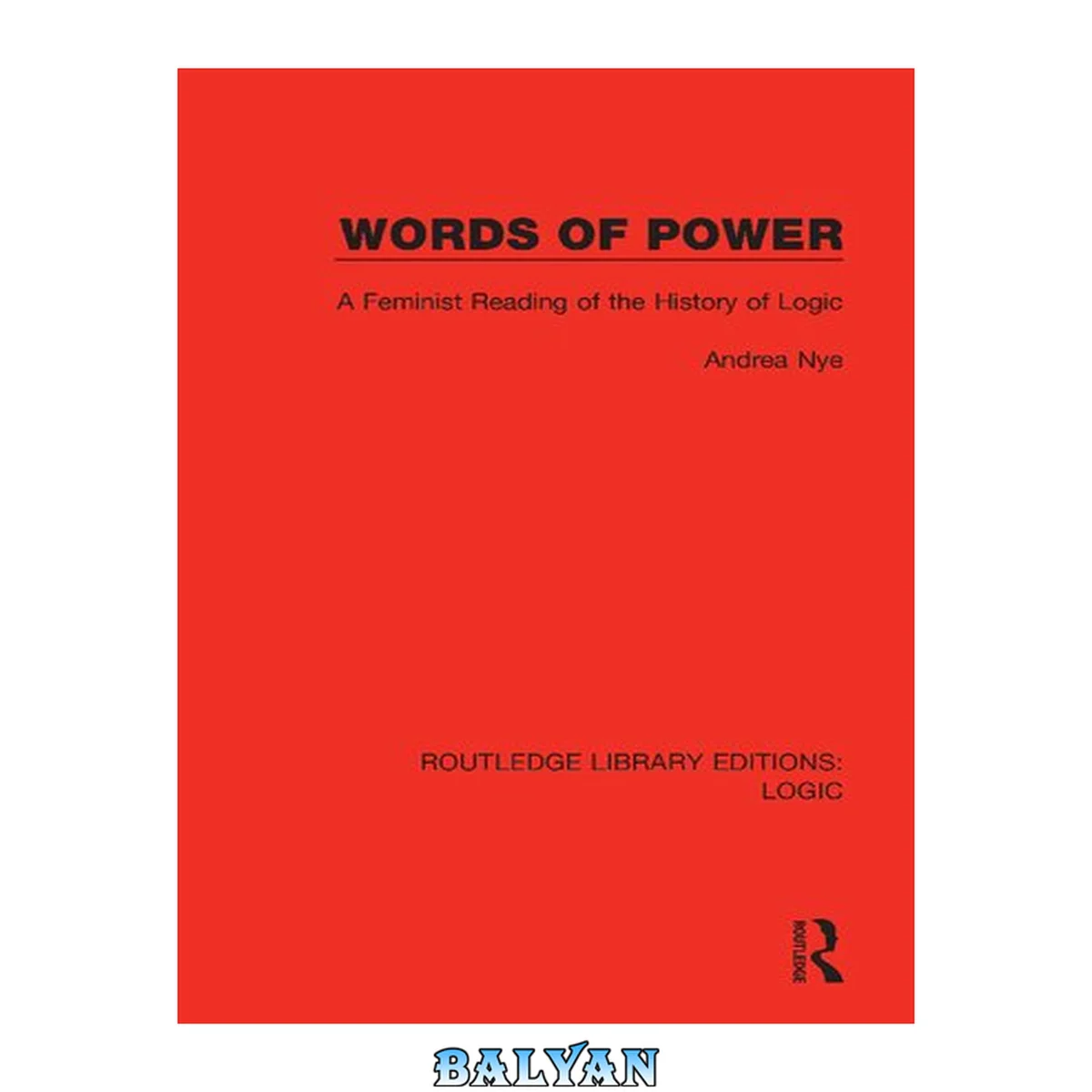 جلد کتاب Words Of Power: A Feminist Reading Of The History Of Logic (routledge Library Editions: Logic)