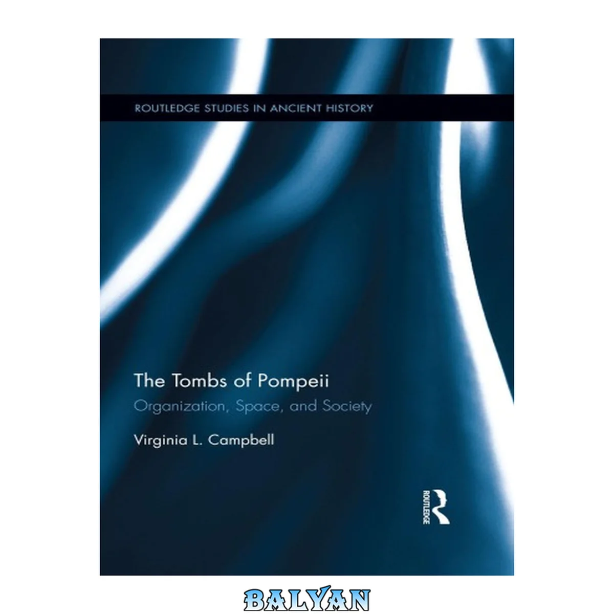 جلد کتاب The Tombs of Pompeii: Organization, Space, and Society (Routledge Studies in Ancient History)