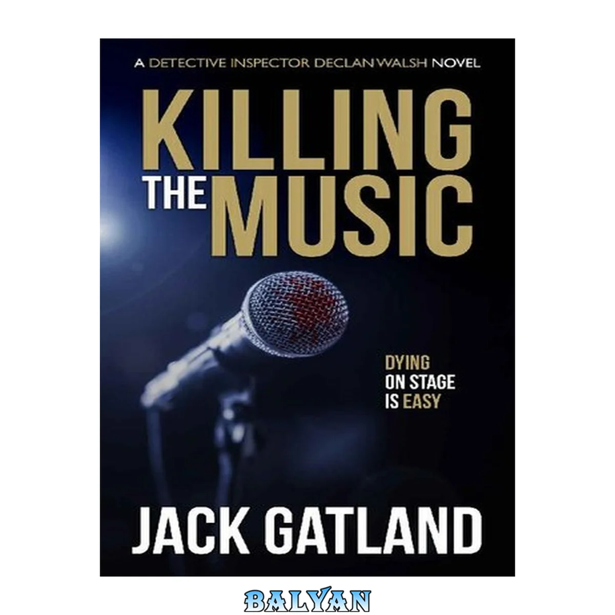 جلد کتاب Killing The Music: A British Murder Mystery (DI Declan Walsh Crime Thrillers Book 7) (Detective Inspector Declan Walsh)