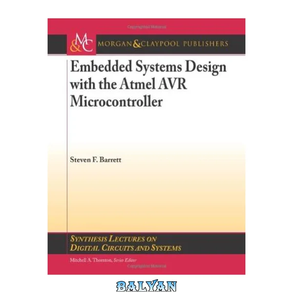 Embedded Systems Design with the Atmel AVR Microcontroller (Synthesis Lectures on Digital Circuits and Systems, 24)