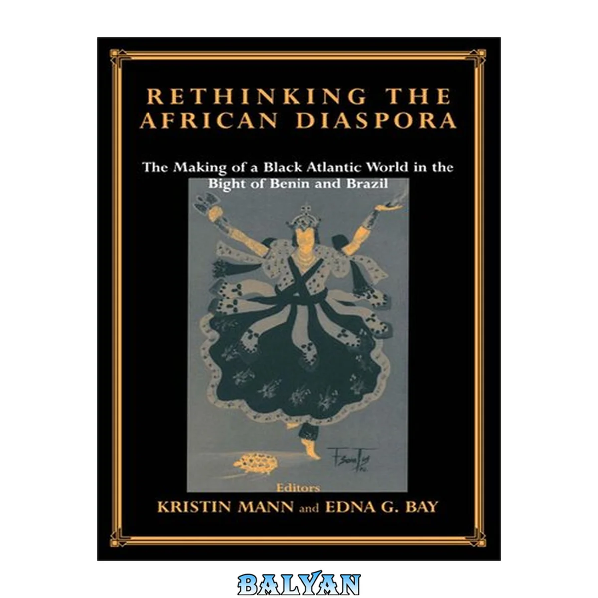 جلد کتاب Rethinking the African Diaspora: The Making of a Black Atlantic World in the Bight of Benin and Brazil (Studies in Slave and Post-Slave Societies and Cultures)