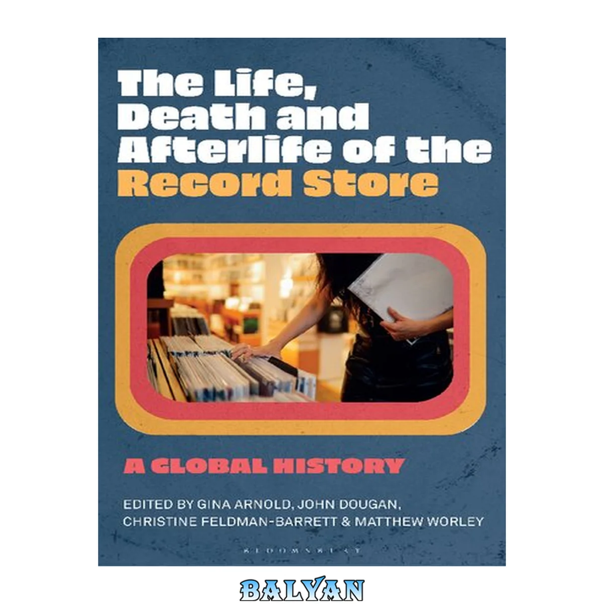 جلد کتاب The Life, Death, and Afterlife of the Record Store: A Global History