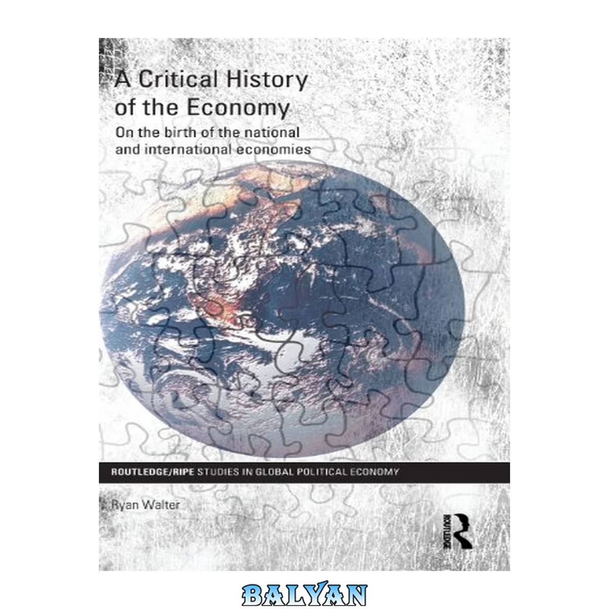 جلد کتاب A Critical History Of The Economy: On The Birth Of The National And International Economies (ripe Series In Global Political Economy)