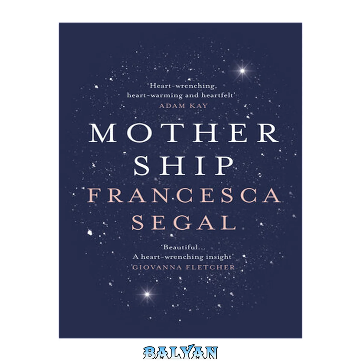 جلد کتاب Mother Ship: 'Heart-wrenching, heart-warming and heartfelt' Adam Kay, author of This is Going to Hurt