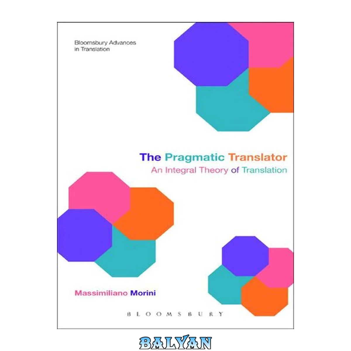جلد کتاب The Pragmatic Translator: An Integral Theory of Translation (Bloomsbury Advances in Translation)