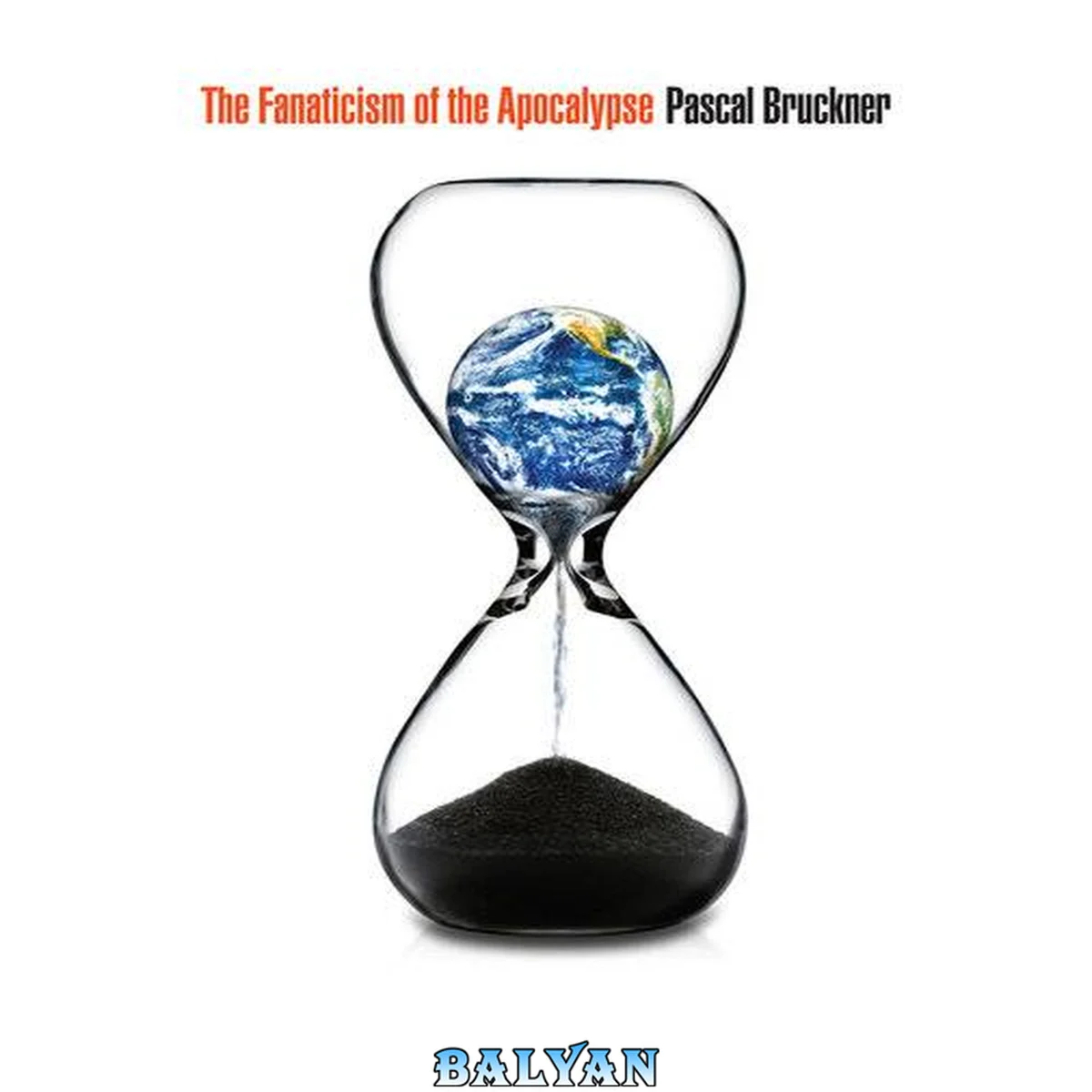 جلد کتاب The Fanaticism of the Apocalypse : Save the Earth, Punish Human Beings