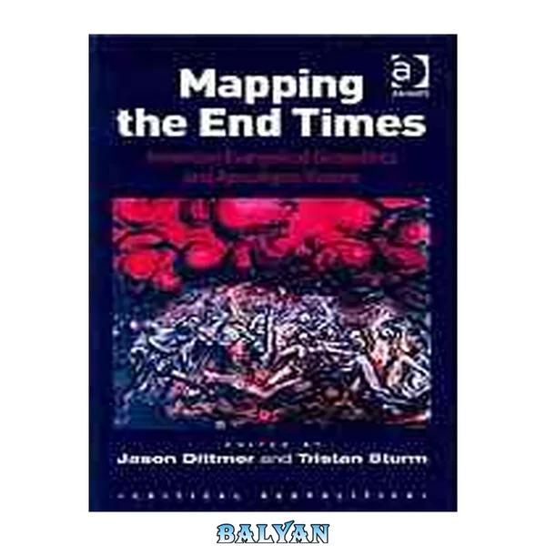 Mapping the End Times : American Evangelical Geopolitics and Apocalyptic Visions