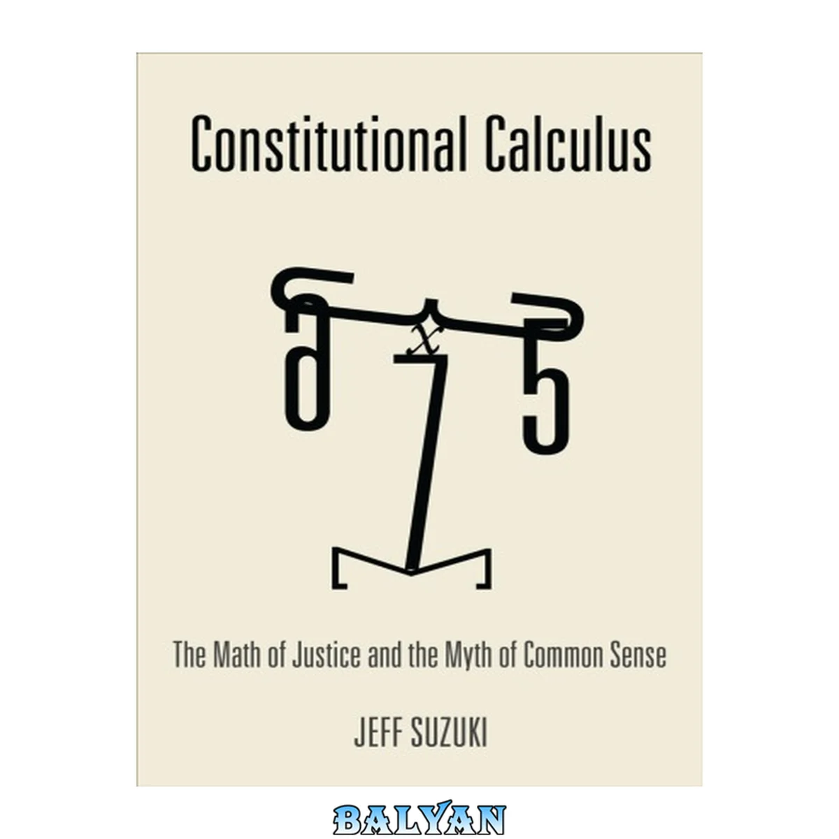 جلد کتاب Constitutional calculus : how mathematical logic can help America become a just society