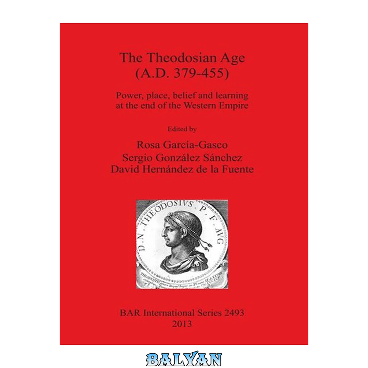 جلد کتاب The Theodosian Age (A.D. 379-455): Power, place, belief and learning at the end of the Western Empire: Power, place, belief and learning at the end of the Western Empire