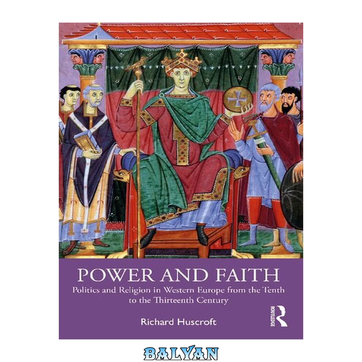 جلد کتاب Power and Faith : Politics and Religion in Western Europe From the Tenth to the Thirteenth Century