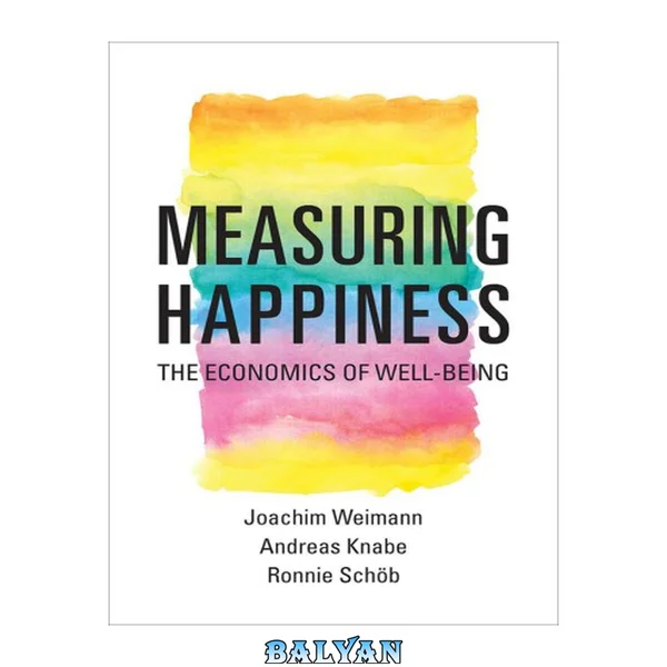Measuring Happiness : The Economics of Well-Being