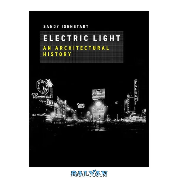 Electric Light: An Architectural History (The MIT Press)