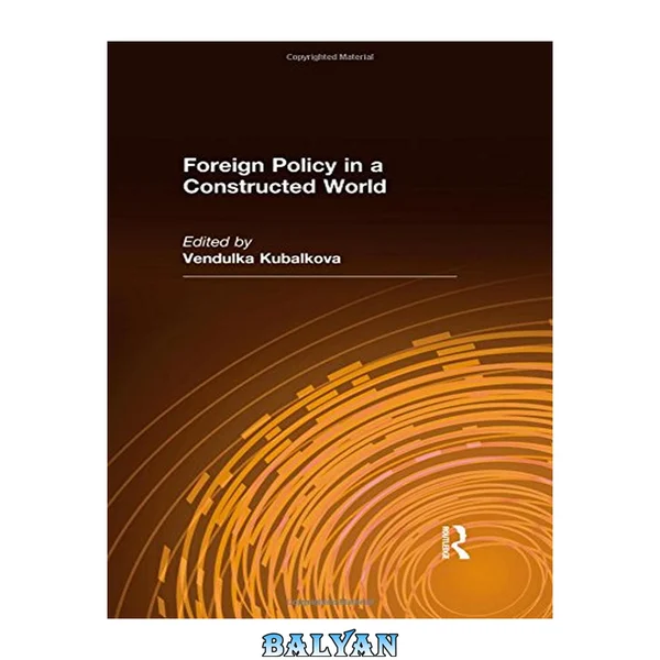 Foreign Policy in a Constructed World (International Relations in a Constructed World)
