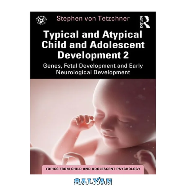 Typical and Atypical Child and Adolescent Development 2 Genes, Fetal Development and Early Neurological Development: Genes, Fetal Development and ... (Topics from Child and Adolescent Psychology)