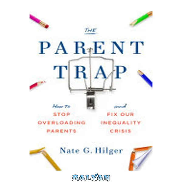 <<The>> parent trap how to stop overloading parents and fix our inequality crisis