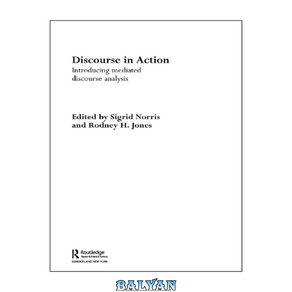 Discourse in Action : Introducing Mediated Discourse Analysis