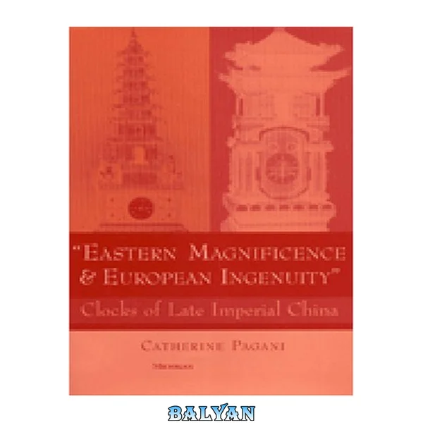 "Eastern Magnificence and European Ingenuity": Clocks of Late Imperial China