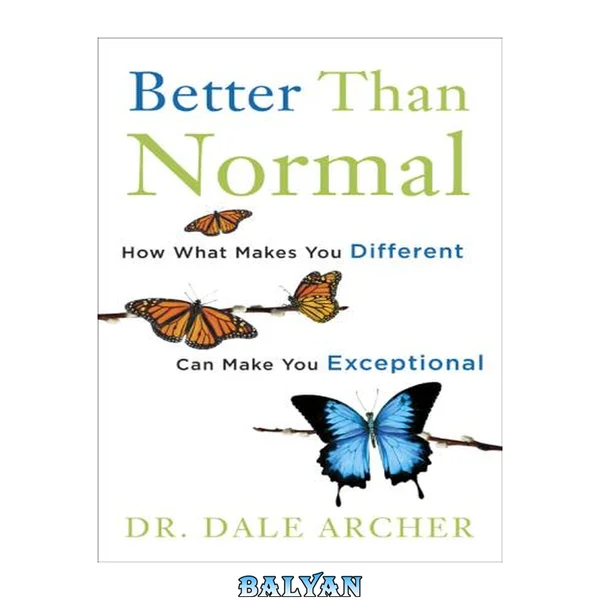 Better Than Normal : How What Makes You Different Can Make You Exceptional