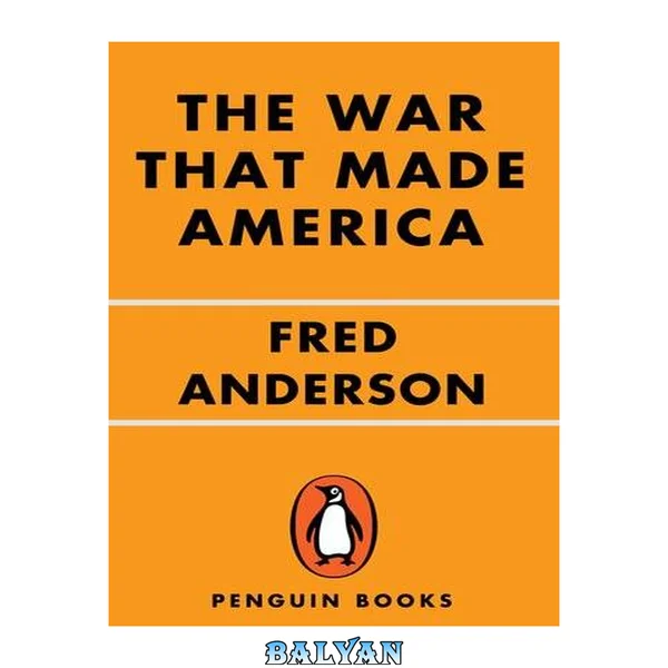 The War That Made America : A Short History of the French and Indian War