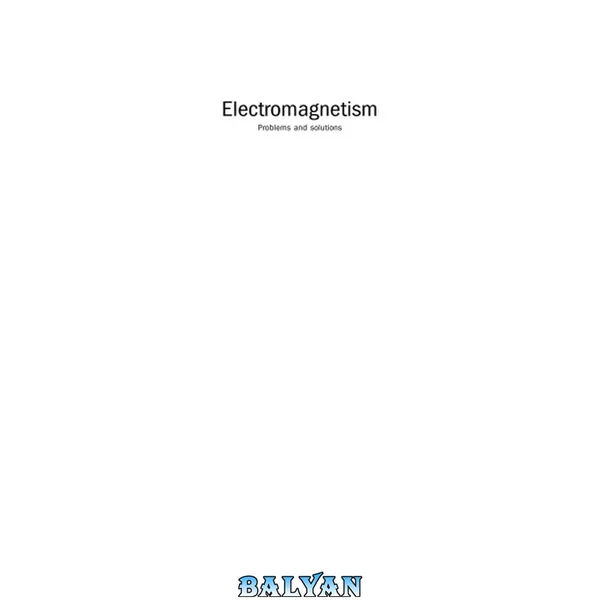 Electromagnetism: Problems and Solutions (Iop Concise Physics)