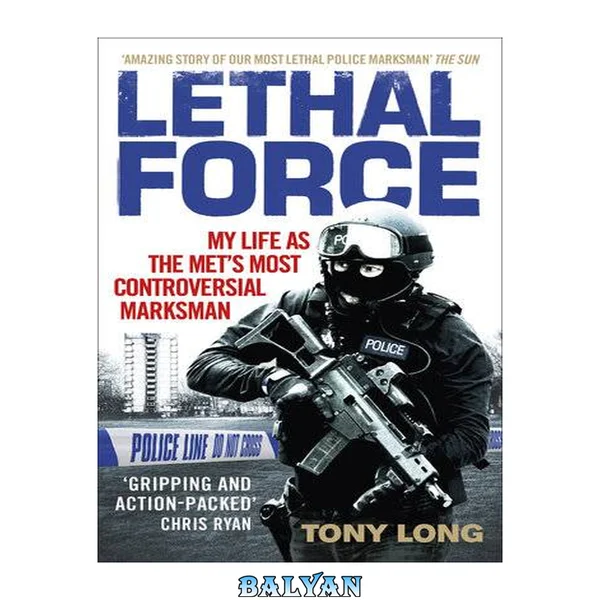 Lethal Force : My Life As the Met's Most Controversial Marksman