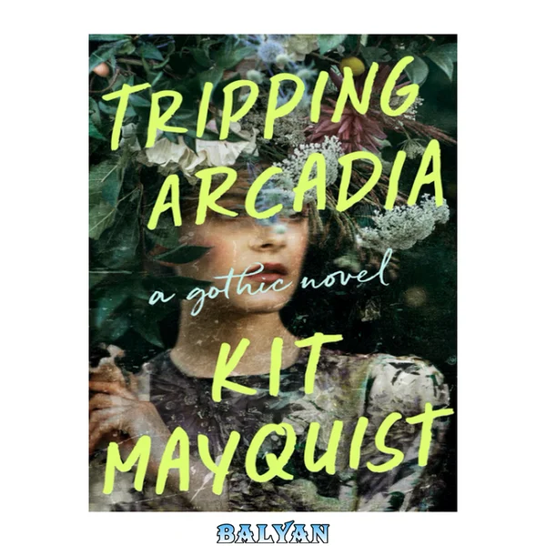 Tripping Arcadia : A Gothic Novel