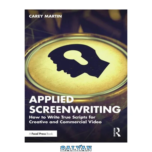 Applied Screenwriting: How to Write True Scripts for Creative and Commercial Video