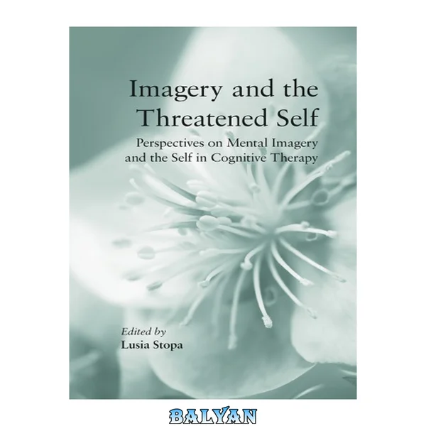 Imagery and the Threatened Self : Perspectives on Mental Imagery and the Self in Cognitive Therapy