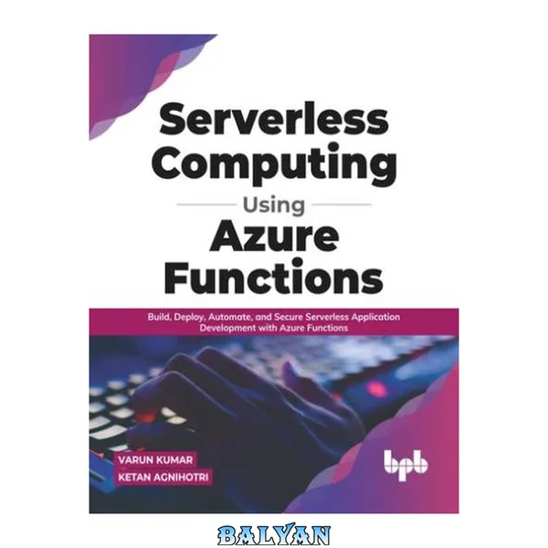 Serverless Computing Using Azure Functions: Build, Deploy, Automate, and Secure Serverless Application Development with Azure Functions (English Edition)