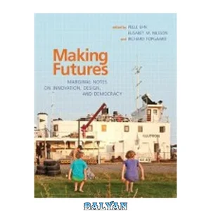 جلد Making Futures : Marginal Notes on Innovation, Design, and Democracy