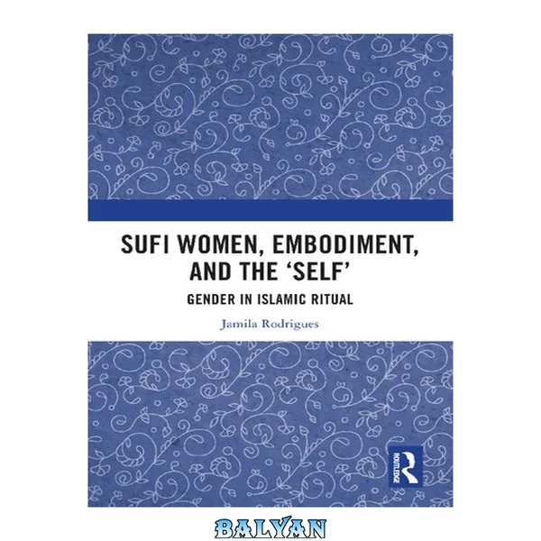 Sufi Women, Embodiment, and the ‘Self’ : Gender in Islamic Ritual