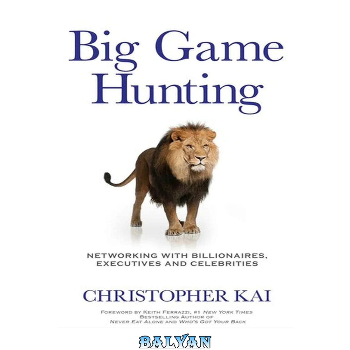 جلد کتاب Big Game Hunting: Networking with Billionaires, Executives and Celebrities