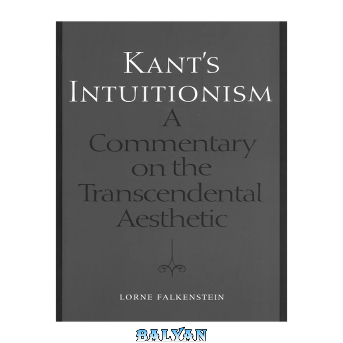 جلد کتاب Kant's Intuitionism: A Commentary on the Transcendental Aesthetic (Toronto Studies in Philosophy)